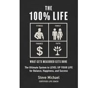 The 100% Life: The Ultimate System to Level Up Your Life for Balance, Happiness and Succes