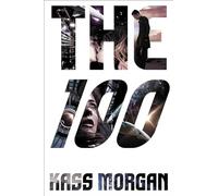 The 100: Love, Power, and Survival Collide in This Addictive Dystopian Story