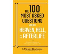 The 100 Most Asked Questions about Heaven, Hell, and the Afterlife Scripture's Answers to What Happens after You Die - S. Michael Houdmann - Bethany House Publishers - ebook (ePub) - Livre