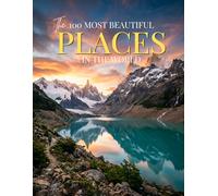 The 100 Most Beautiful Places in the World: A Stunning Visual Journey Through Earth’s Most Breathtaking Destinations | Travel Photography Book for Kids and Adults