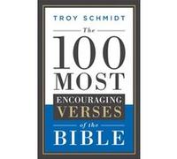 The 100 Most Encouraging Verses of the Bible by Troy Schmidt Troy Schmidt (Auteur)