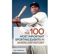 The 100 Most Important Sporting Events In American History