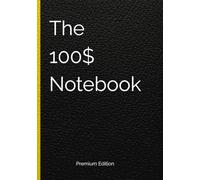 The 100$ Notebook: Premium Edition