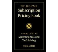 The 100-Page Subscription Pricing Book A Short Guide to Mastering SaaS and XaaS Pricing - Felix Mörée - Houndstooth Press - ebook (ePub) - Livre