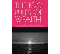 THE 100 RULES OF WEALTH: Simple Money Rules to Build Wealth, Master Your Finances, and Create a Better Financial Future