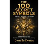 The 100 Secret Symbols: Volume I - Forms of the Sacred