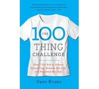 The 100 Thing Challenge: How I Got Rid of Almost Everything, Remade My Life, and Regained My Soul