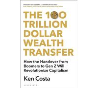The 100 Trillion Dollar Wealth Transfer: How the Handover from Boomers to Gen Z Will Revolutionize Capitalism