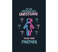 The 100 Uncomfortable Questions To Ask Your Partner Book For Lovers: 100 Provocative Questions For Couples: Strengthen Your Relationship With Thoughtful Conversations