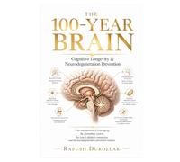 THE 100-Year Brain: Cognitive Longevity & Neurodegeneration Prevention Four mechanisms of brain aging, the glymphatic system, the type 3 diabetes ... and the neurodegeneration prevention window.