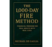 The 1000-Day FIRE Method: Financial Freedom For Real Adults With Real Lives