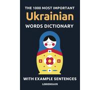 The 1000 Most Important Ukrainian Words Dictionary: Learn New Vocabulary With Example Sentences - Organized By Topics - For Beginners (A1/A2)