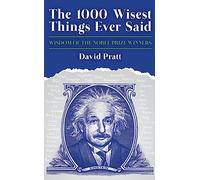 The 1000 Wisest Things Ever Said: Wisdom of the Nobel Prize Winners