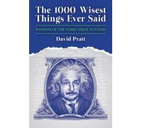 The 1000 Wisest Things Ever Said: Wisdom of the Nobel Prize Winners by David Pratt(2012-10-01)