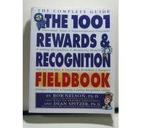 The 1001 Rewards & Recognition Fieldbook: The Complete Guide