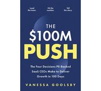The $100M Push The Four Decisions PE-Backed SaaS CEOs Make to Deliver Growth in 100 Days - Vanessa Goolsby - Broad Book Press - ebook (ePub) - Livre