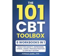 The 101 CBT ToolBox (6 Workbooks in 1): A Practical Guide to Cognitive Behavioral Tools for Anxiety, Depression, Stress, Anger, Procrastination, and Low Self-Esteem