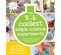 The 101 Coolest Simple Science Experiments by Rachel Miller Holly Homer, Rachel Miller (Auteur)