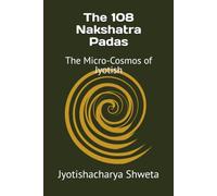 The 108 Nakshatra Padas: The Micro-Cosmos of Jyotish