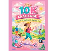 The 10K Challenge:: How to Fit Walking into Your Busy Life