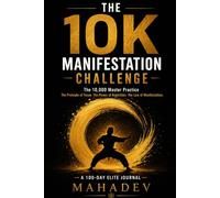 THE 10K MANIFESTATION CHALLENGE: The 10,000 Master Practice - The Bruce Lee Principle Applied to Your Subconscious Mind