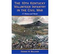 The 10th Kentucky Volunteer Infantry in the Civil War Dennis W. Belcher (Auteur)