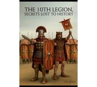 The 10th Legion: Secrets Lost To History