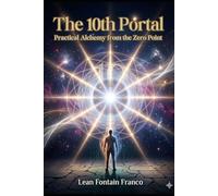 The 10th Portal: Practical Alchemy from the Zero Point