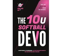 The 10U Softball Devo: A 10U Travel Softball Devotional for Players, Coaches, and Parents