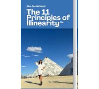 The 11 Principles of Illinearity: The Art of Walking Without a Map, as you are the Map…