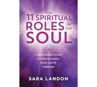 Les 11 rôles spirituels de l'âme – Un guide canalisé pour découvrir le but de votre vie