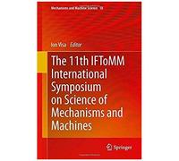 The 11th Iftomm International Symposium On Science Of Mechanisms And Machines