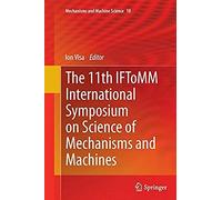 The 11th Iftomm International Symposium On Science Of Mechanisms And Machines