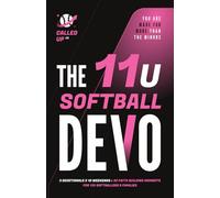 The 11U Softball Devo: An 11U Travel Softball Devotional for Players, Coaches, and Parents