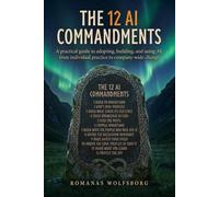 The 12 AI Commandments: A practical guide to adopting, building, and using AI, from individual practice to company-wide change