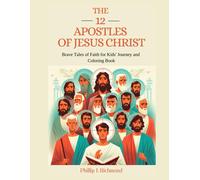 The 12 Apostles Of Jesus Christ: Brave Tales Of Faith For Kids' Journey And Coloring Book: 5 (Biblical Wisdom)