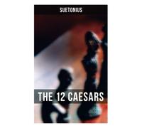 THE 12 CAESARS: The Lives of the Roman Emperors