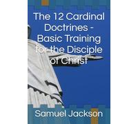 The 12 Cardinal Doctrines - Basic Training for the Disciple of Christ