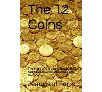 The 12 Coins: The story of the never issued 1933 $20 Saint-Gaudens Double Eagle Gold Coins