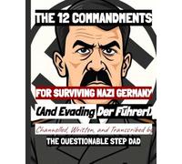 THE 12 COMMANDMENTS FOR SURVIVING NAZI GERMANY- (and Evading DER FUHRER!)