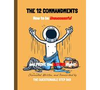 The 12 Commandments: How to be Unsuccessful and Prove the Haters Right!