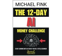 The 12-Day Ai Money Challenge: Start Earning With Ai Even If Youre A Total Beginner
