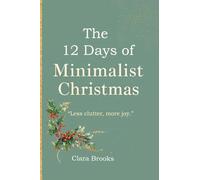 The 12 Days of Minimalist Christmas: A minimalism coffee table book for those wanting to declutter before christmas