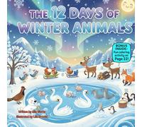 The 12 Days of Winter Animals: A Joyful Rhyming Countdown of Snowy Friends, Fun, and Festive Cheer