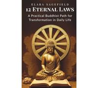 The 12 Eternal Laws : Spiritual Guide to Karma, Life, and the Awakening: A Practical Buddhist Path for Transformation in Daily Life