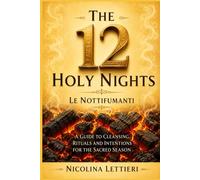 The 12 Holy Nights ~ Le Nottifumanti: Rituals Guide, Incense Burning, and Energy Cleansing Practices for the Twelve Sacred Nights ~ Includes exercises, ideas, and techniques