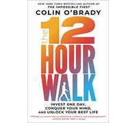 The 12-Hour Walk: Invest One Day, Conquer Your Mind, and Unlock Your Best Life