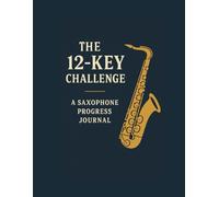 The 12-Key Challenge: A Saxophone Progress Journal