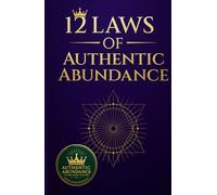 The 12 Laws Of Authentic Abundance