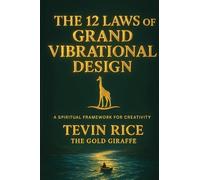 The 12 Laws of Grand Vibrational Design